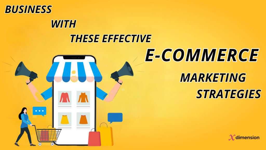 Give a boost to your Business with these effective e-commerce marketing strategies: